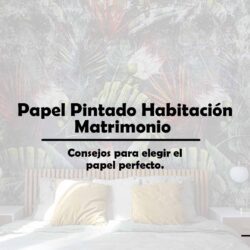 Papel Pintado Habitación Matrimonio. Consejos para elegir el papel perfecto.
